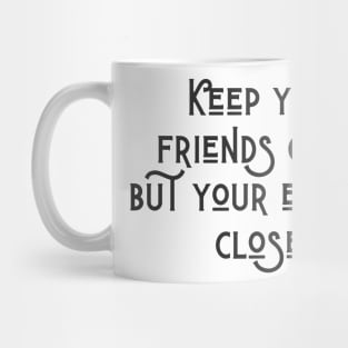 Keep Your Friends Close Mug